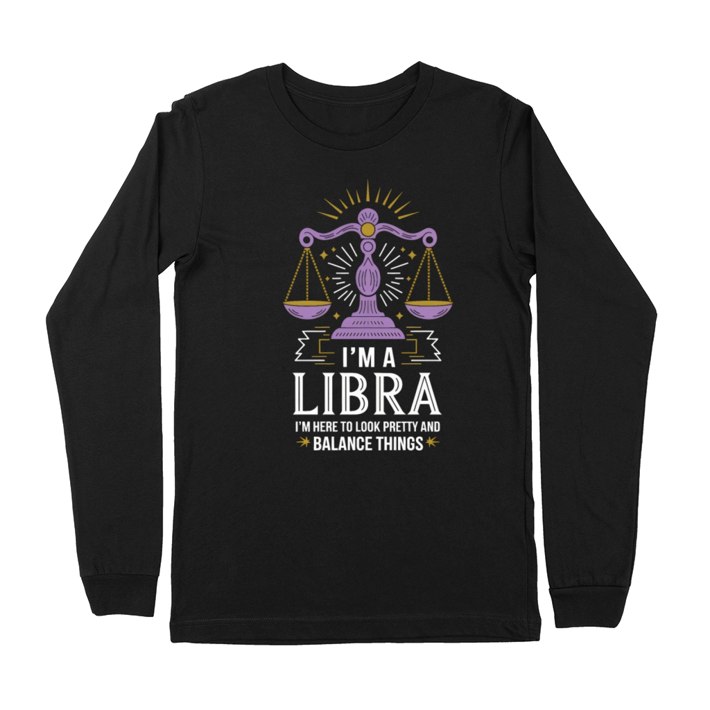 Im Here to Look Pretty Funny Libra Zodiac Quote Premium Long Sleeve