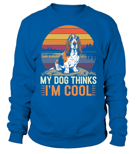 Basset Hound Dog My Dog Thinks Im Cool Sweatshirt Unisex