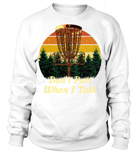 Dont Putt When I Talk Disc Golf Sports Golfer Game Sweatshirt Unisex