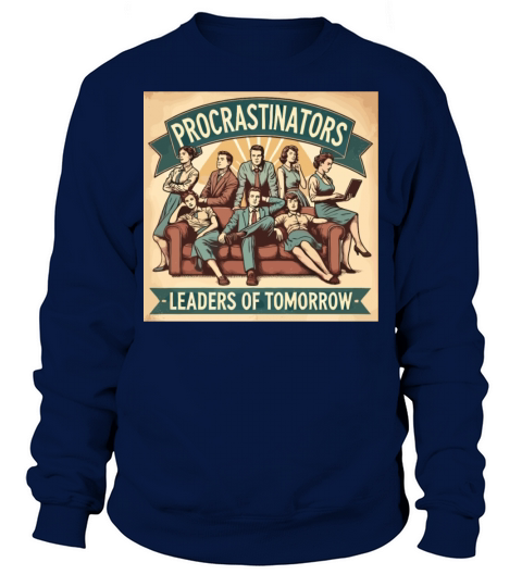 Procrastinators Leaders of Tomorrow Humor Sweatshirt Unisex