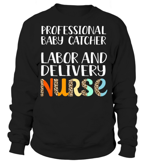 Professional Baby Catcher Labor And Delivery Nurse Sweatshirt Unisex