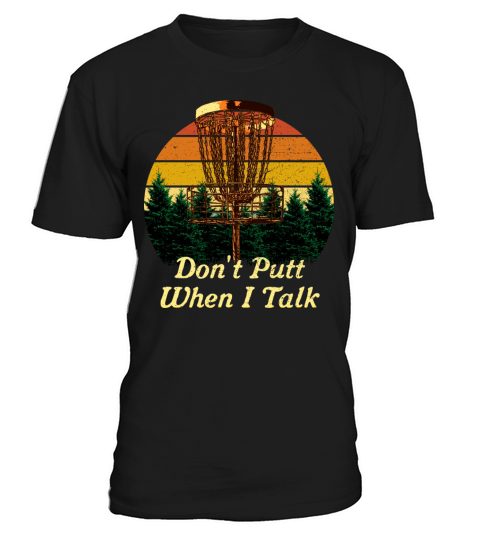 Dont Putt When I Talk Disc Golf Sports Golfer Game T-Shirt Unisex