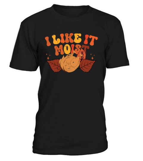 I Like It Moist Thanksgiving Turkey Vintage Thank T-Shirt Unisex