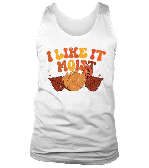 I Like It Moist Thanksgiving Turkey Vintage Thank Tank Top Unisex