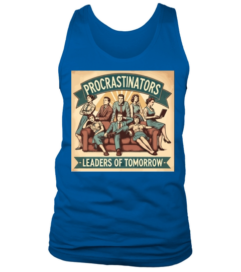 Procrastinators Leaders of Tomorrow Humor Tank Top Unisex