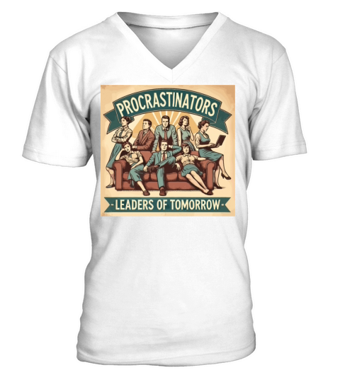 Procrastinators Leaders of Tomorrow Humor V-Neck T-shirt