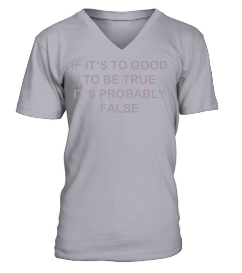 Too good probably false funny quote V-Neck T-shirt
