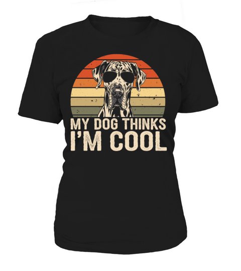 Great Dane My Dog Thinks Im Cool Women's T-Shirt
