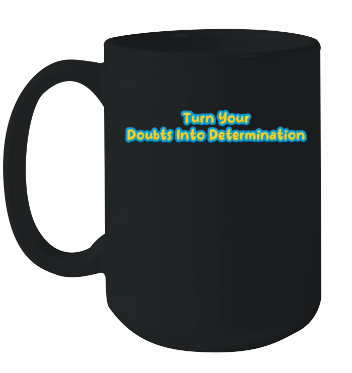 Turn Your Doubts Into Determination Ceramic Mug
