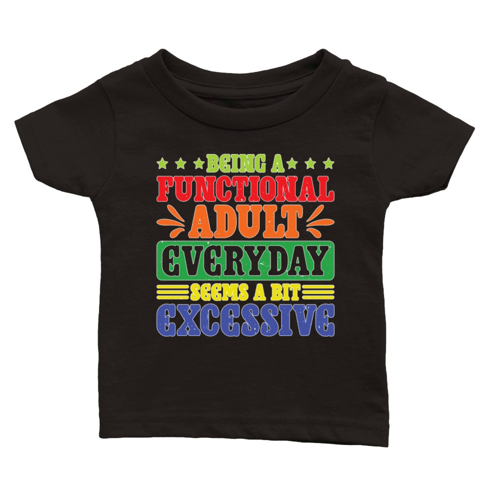 Being a Functional Adult Daily Seems Excessive Classic Baby Crewneck T-shirt