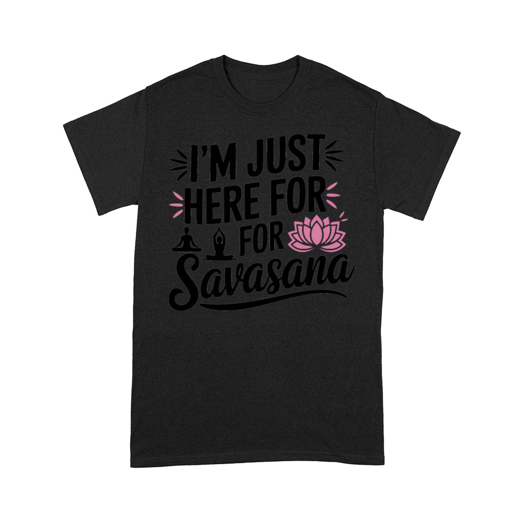 Im Just Here For Savasana Funny Yoga Meditation Comfort T-shirt