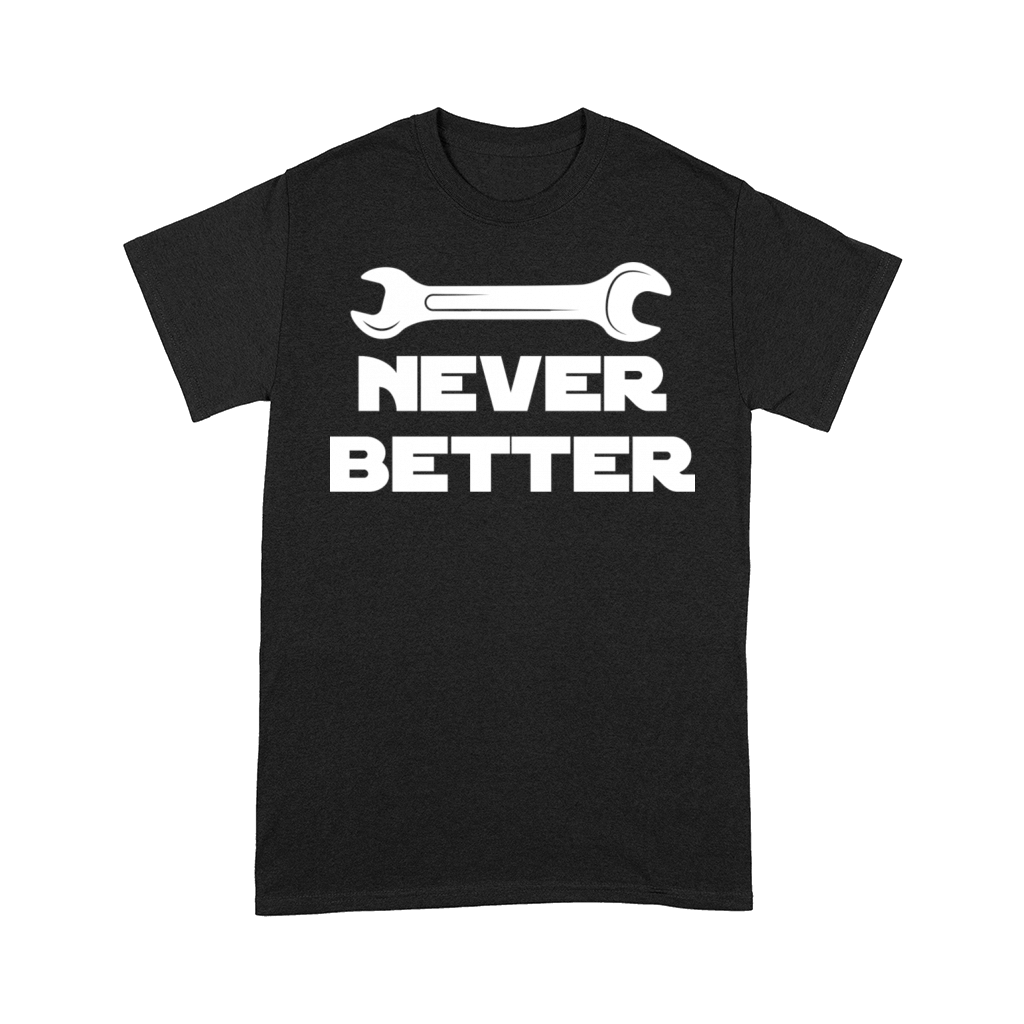 Never Better Funny Handyman Contractor Roofing Comfort T-shirt