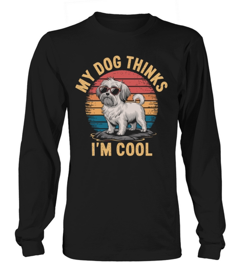 Maltese Dog My Dog Thinks Im Cool Long sleeved Unisex