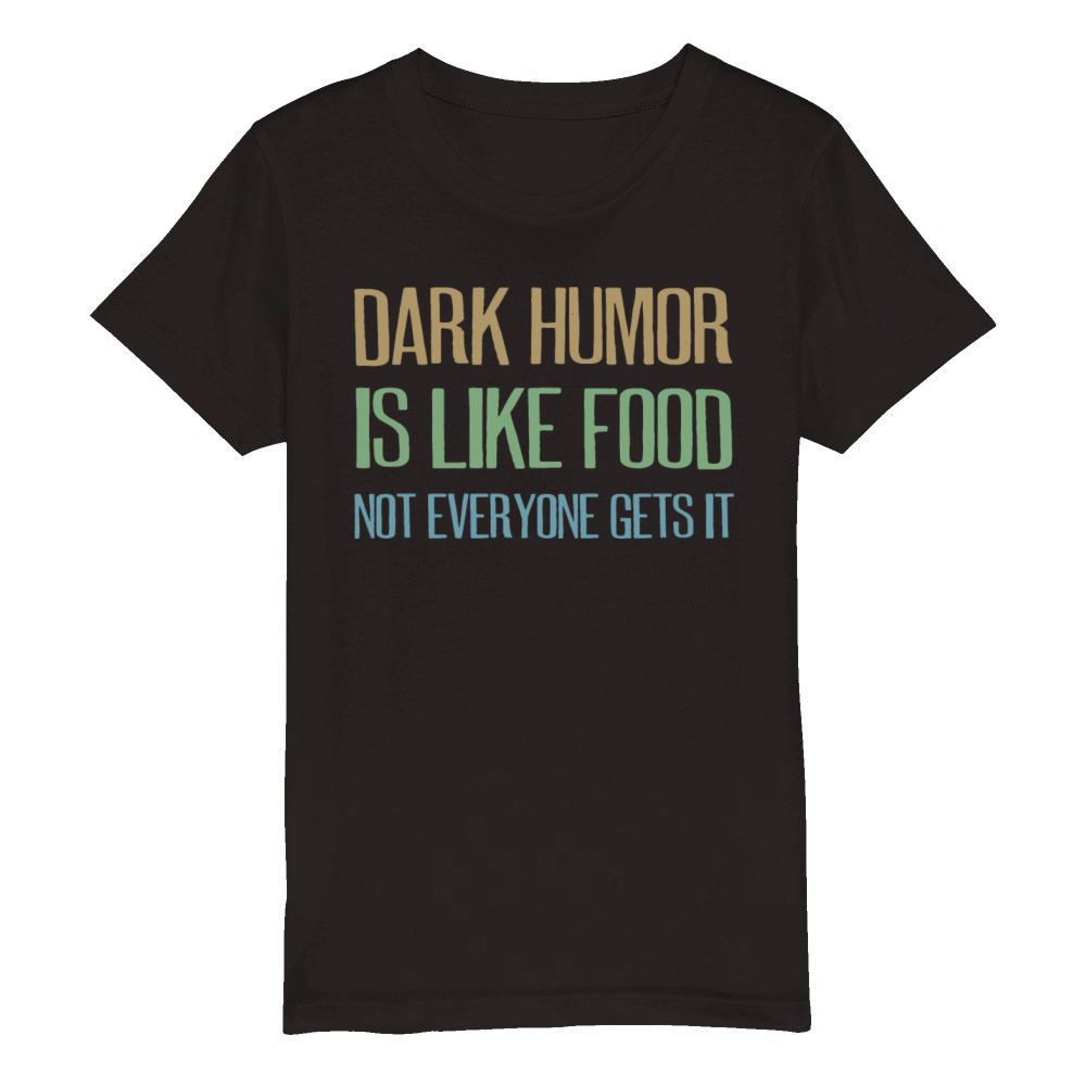 dark humor is like food not everyone gets it Organic Kids Crewneck T-shirt
