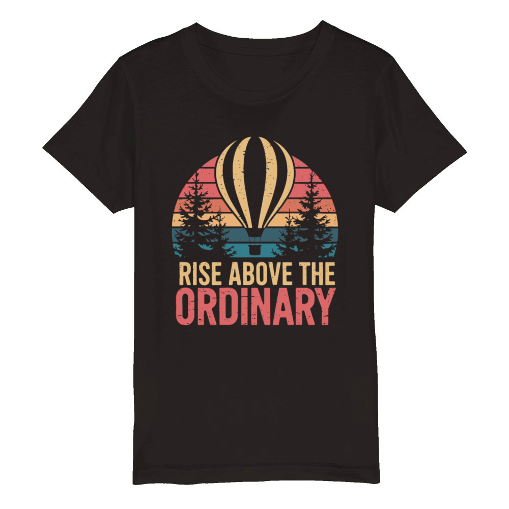 Rise Above The Ordinary Hot Air Balloon Organic Kids Crewneck T-shirt