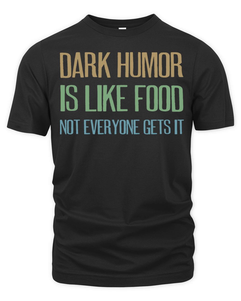 dark humor is like food not everyone gets it Organic Unisex T-shirt