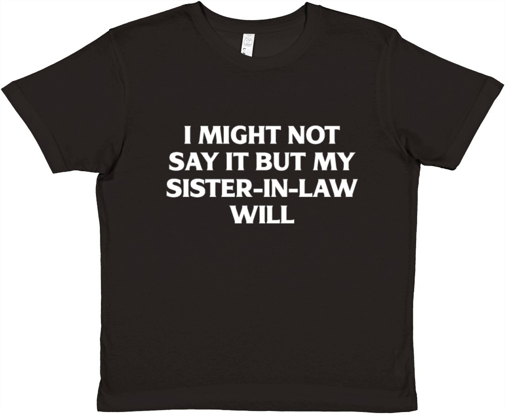I Might Not Say It But My Sister-in-law Will Funny Premium Kids Crewneck T-shirt