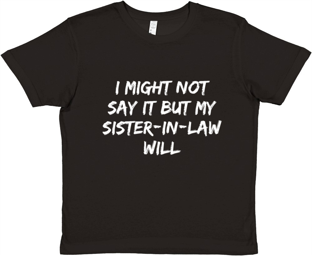I Might Not Say It But My Sister-in-law Will Funny Premium Kids Crewneck T-shirt