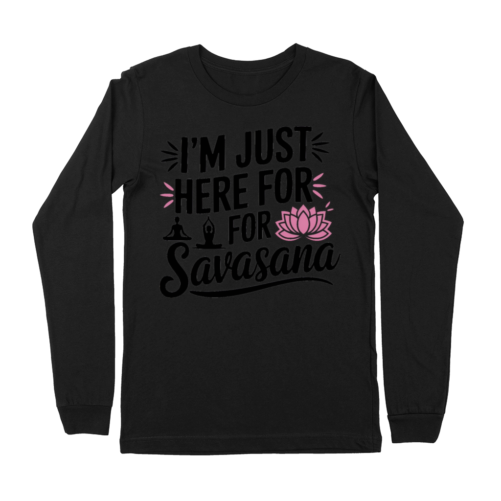 Im Just Here For Savasana Funny Yoga Meditation Premium Long Sleeve