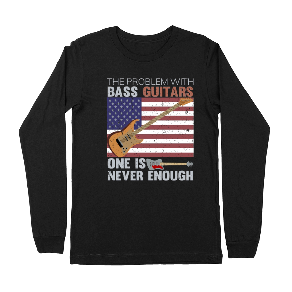 The Problem With Bass Guitars Funny T-Shirt Premium Long Sleeve