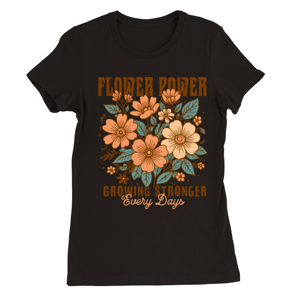Flower Power - Growing Stronger Premium Womens Crewneck T-shirt
