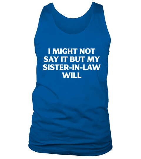 I Might Not Say It But My Sister-in-law Will Funny Tank Top Unisex