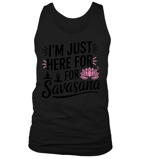 Im Just Here For Savasana Funny Yoga Meditation Tank Top Unisex