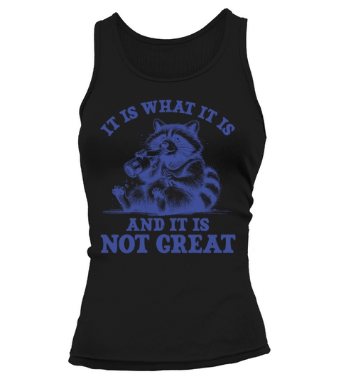 It is What It Is and It Is Not Great Tank top Woman