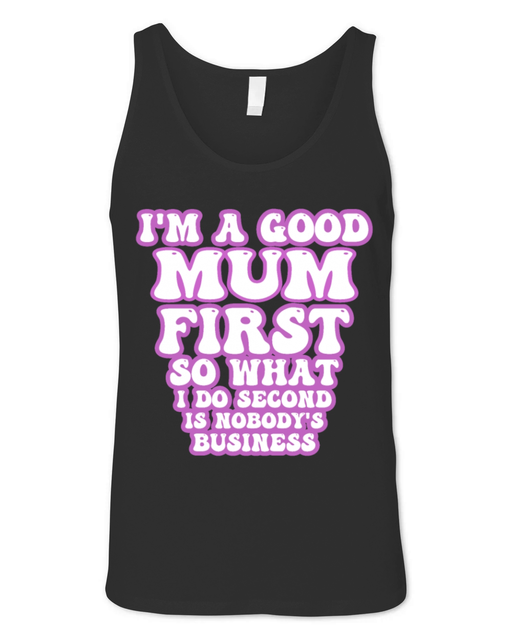 Im a good mum first so what I do second is nobody Unisex Jersey Tank