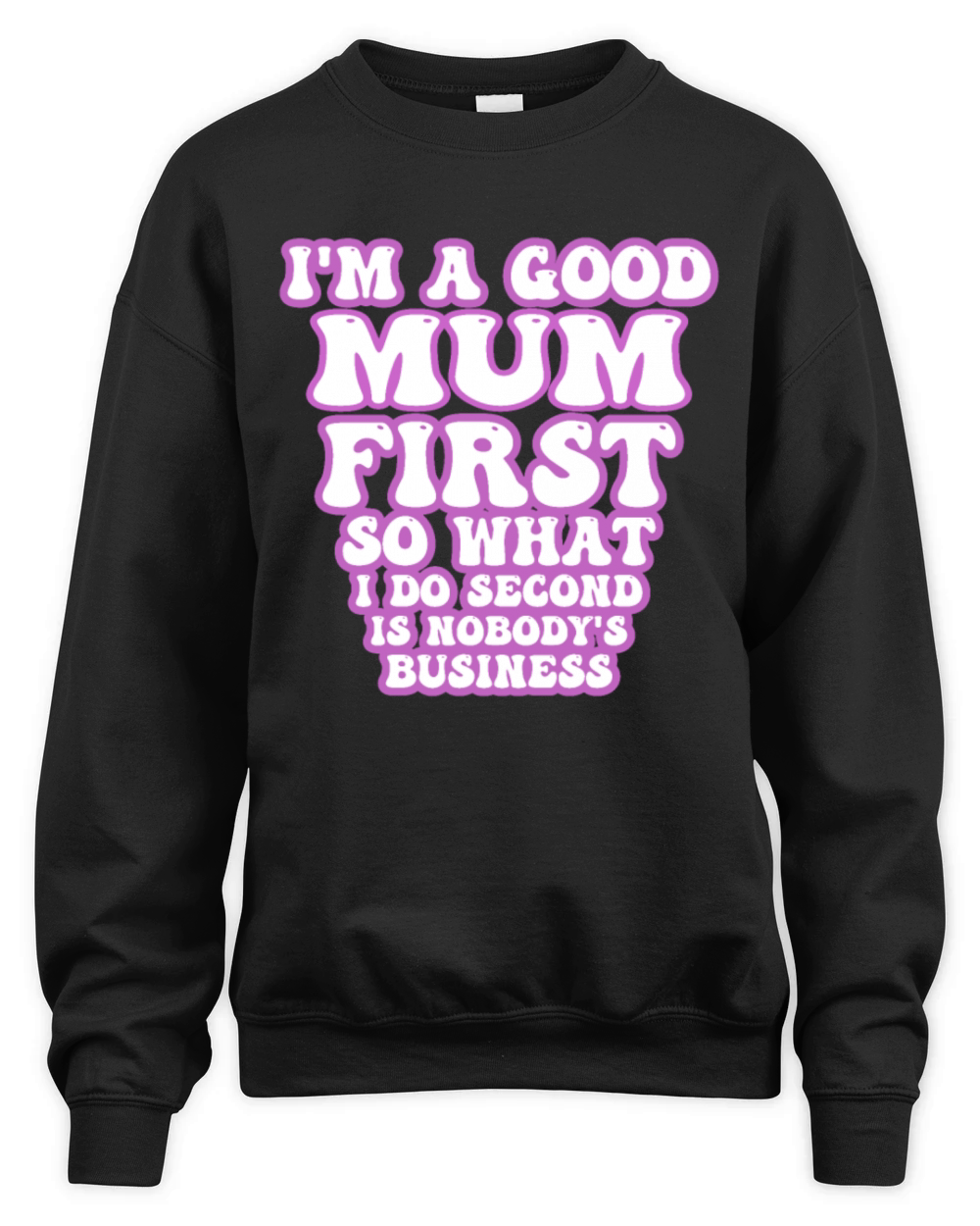 Im a good mum first so what I do second is nobody Unisex Premium Crewneck Sweatshirt