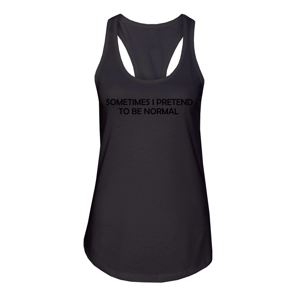 Some time i pretend to be normal Women's Racerback Tank