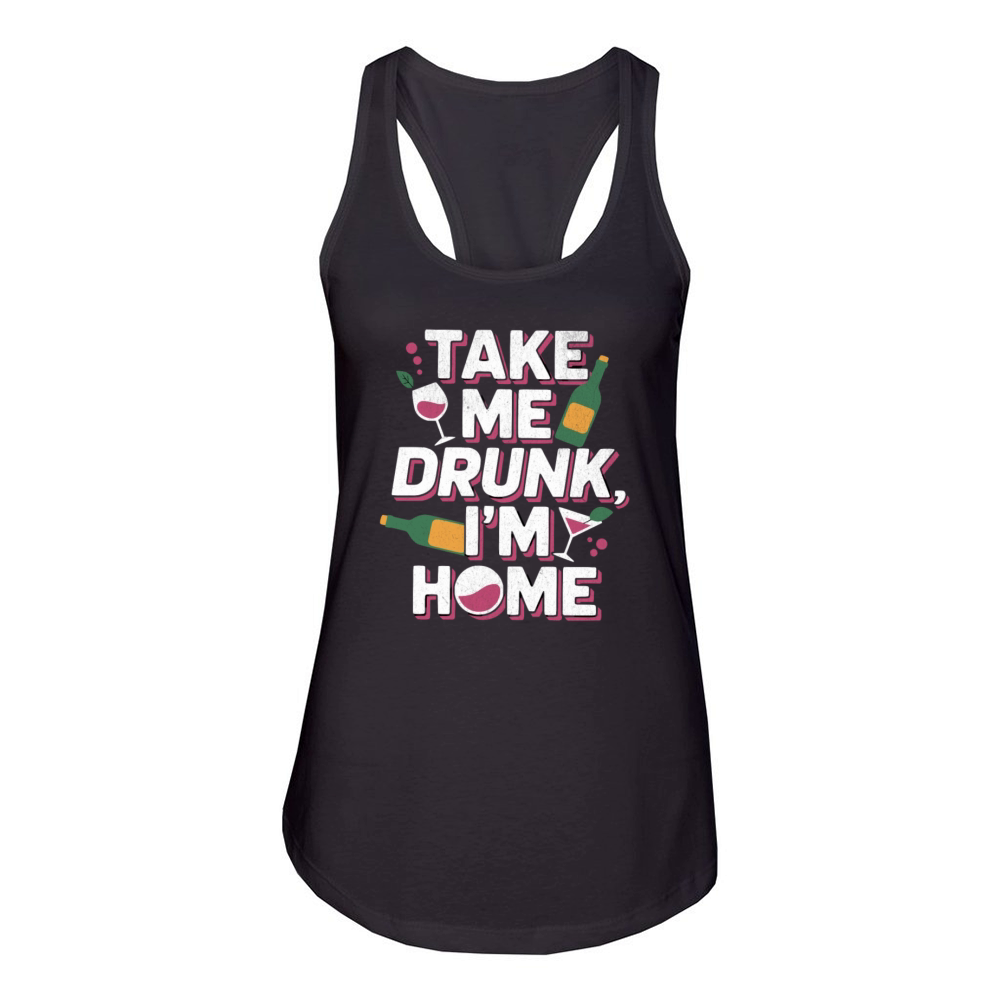 Take Me Drunk Im Home - Funny Alcohol Design Women's Racerback Tank