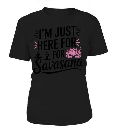 Im Just Here For Savasana Funny Yoga Meditation Women's T-Shirt