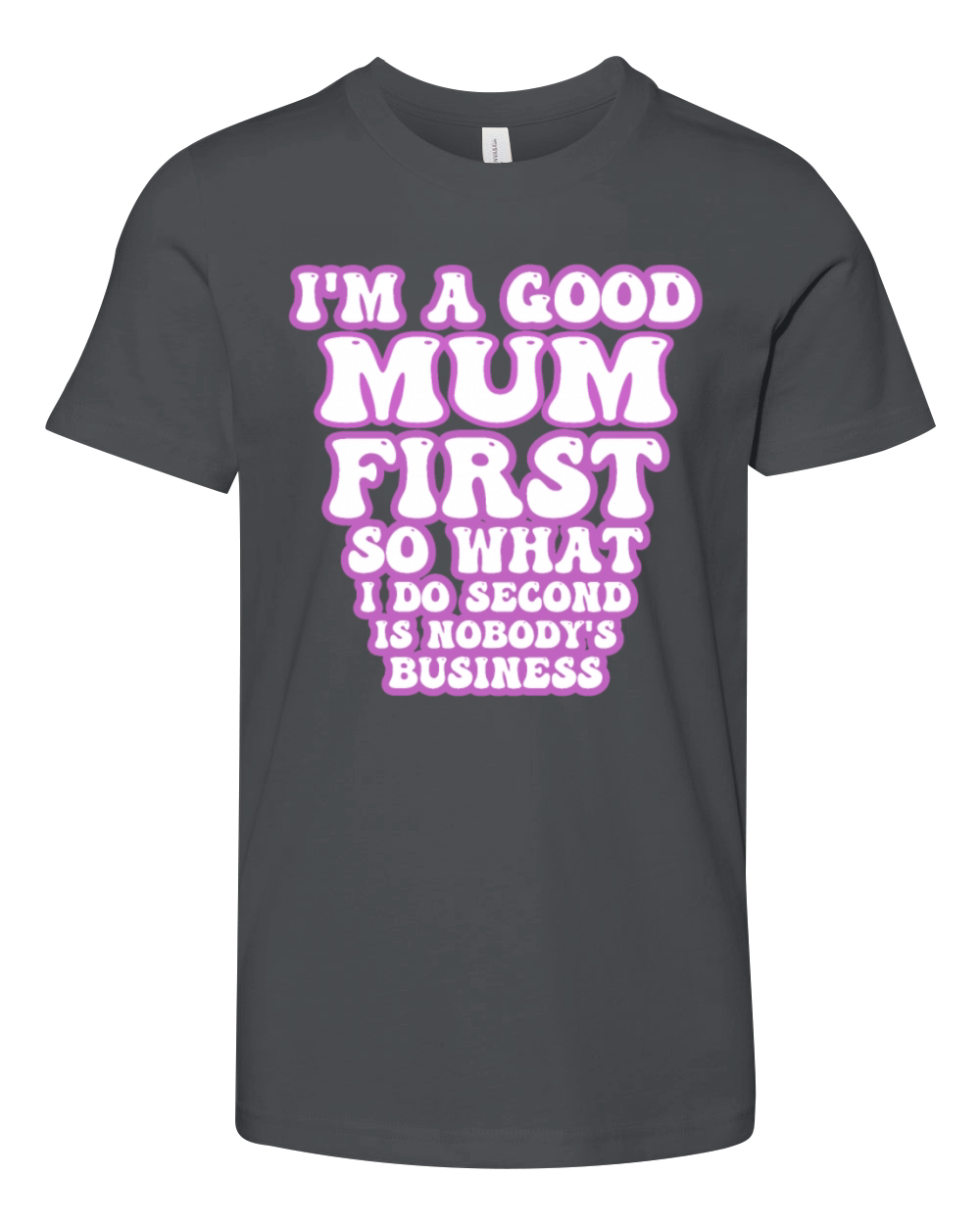 Im a good mum first so what I do second is nobody Youth Unisex Jersey Tee
