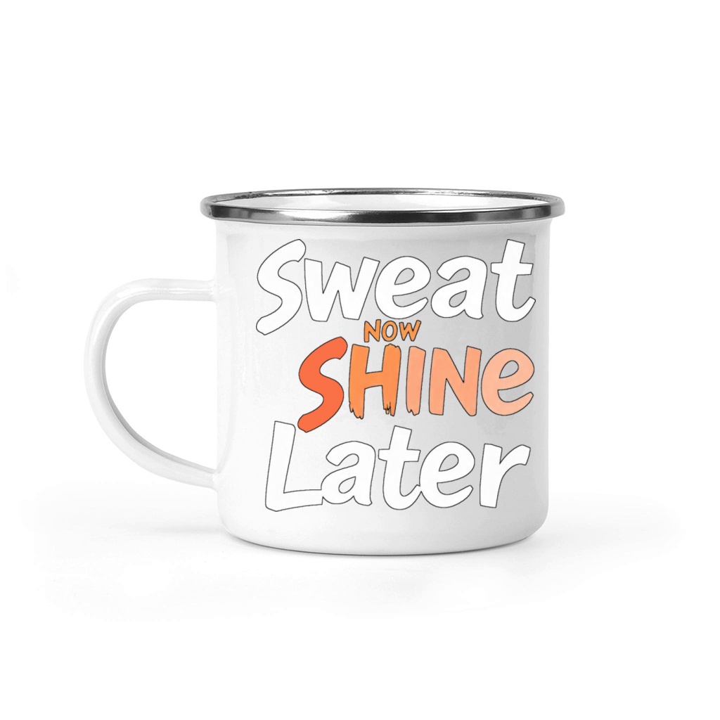 Sweat Now Shine Later Motivational Motif 1 Camping Mug
