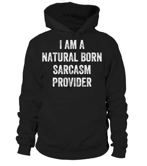 Natural Born Sarcasm Provider Witty Humor Expert Hoodie Unisex