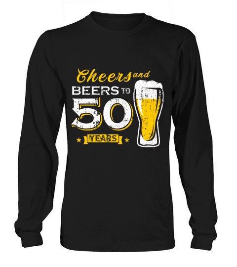 Cheers And Beers To 50 Years 50th Funny Birthday Long sleeved Unisex