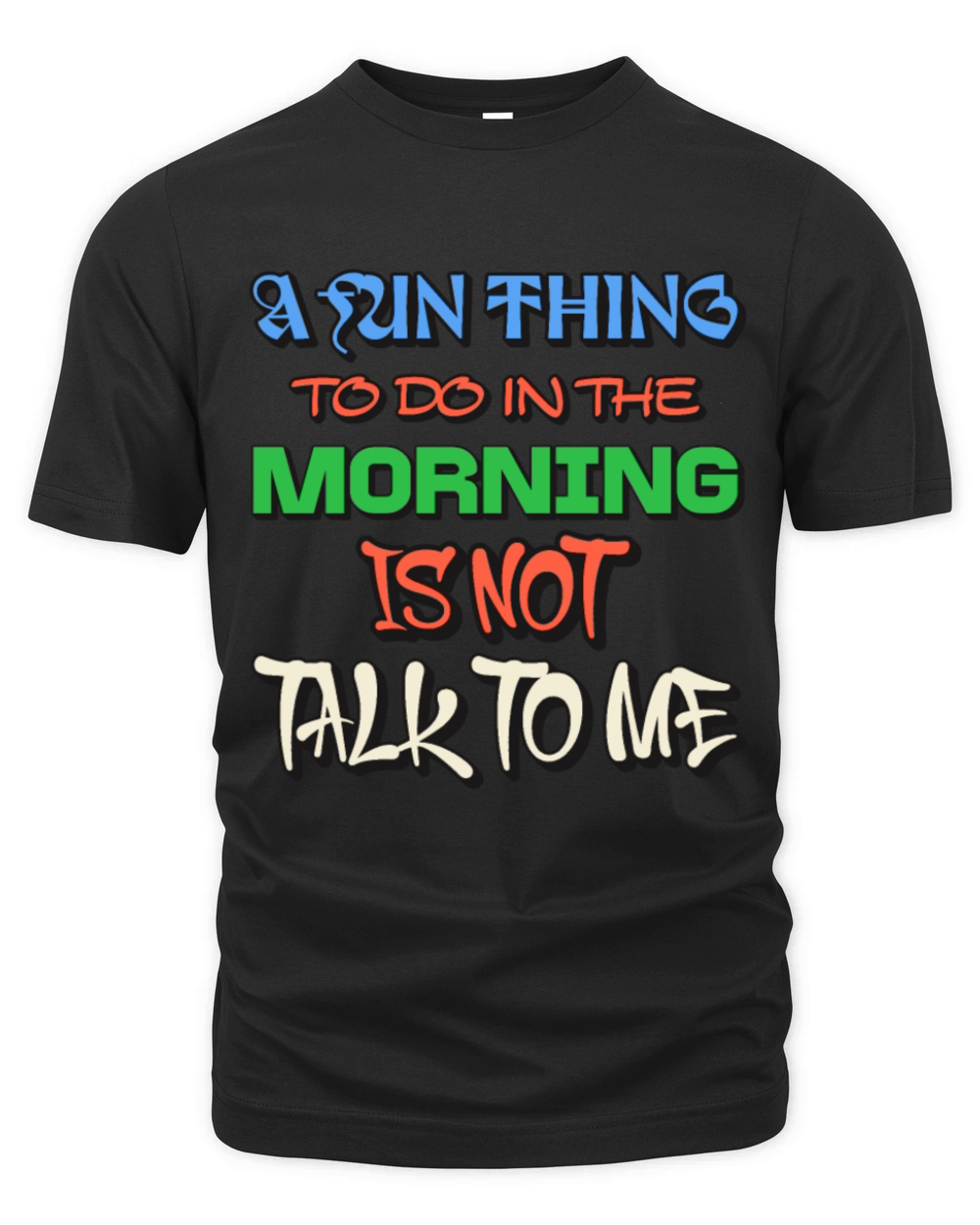 A Fun Thing To Do In The Morning Is Not Talk To Me Organic Unisex T-shirt