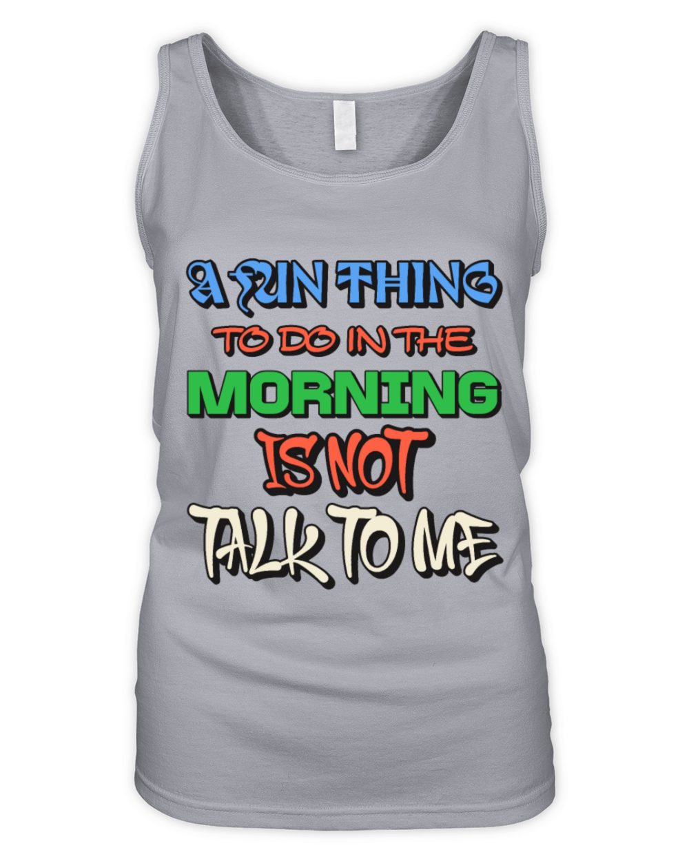 A Fun Thing To Do In The Morning Is Not Talk To Me Organic Women's Tank Top