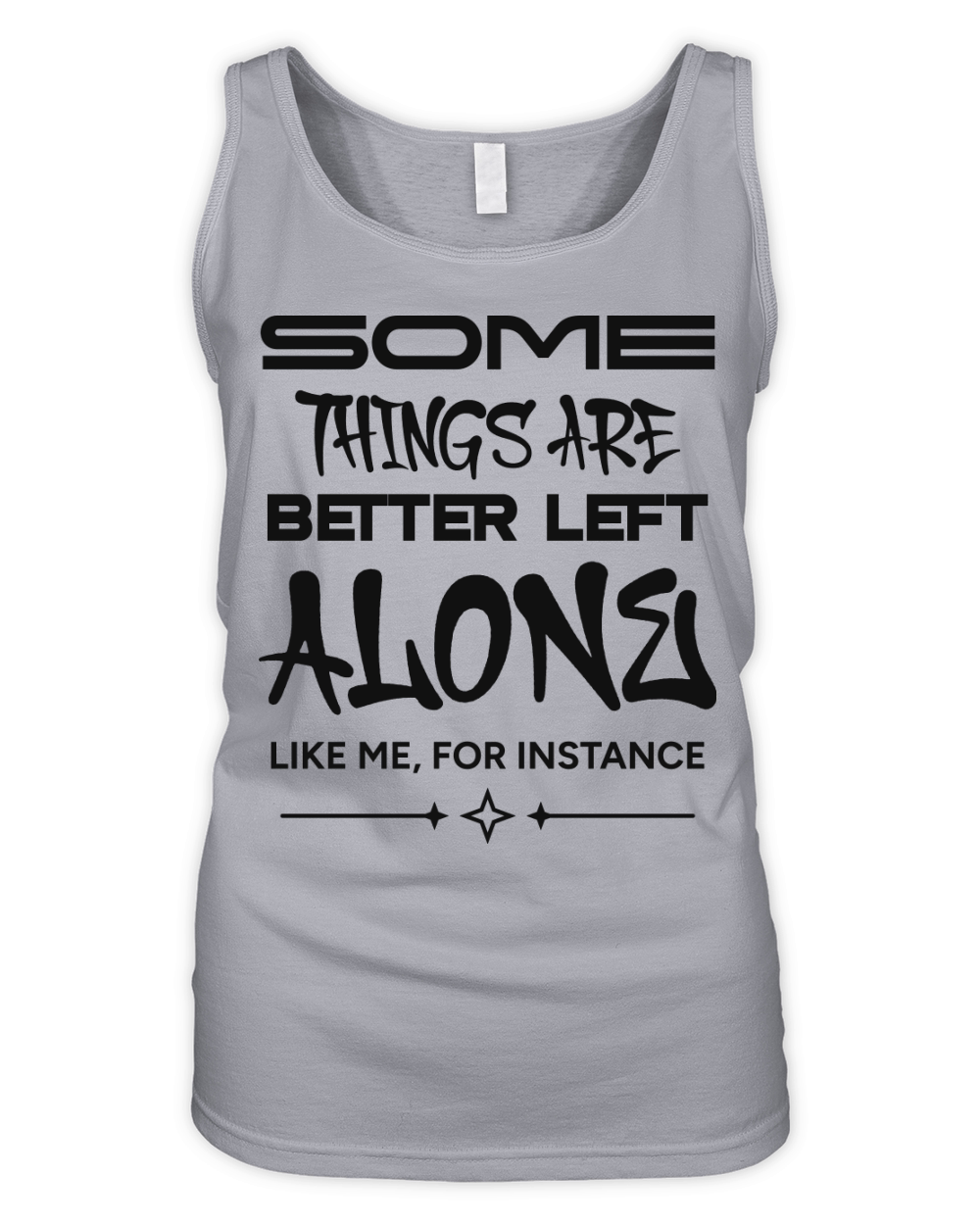 Some Things Are Better Left Alone Like Me Organic Women's Tank Top