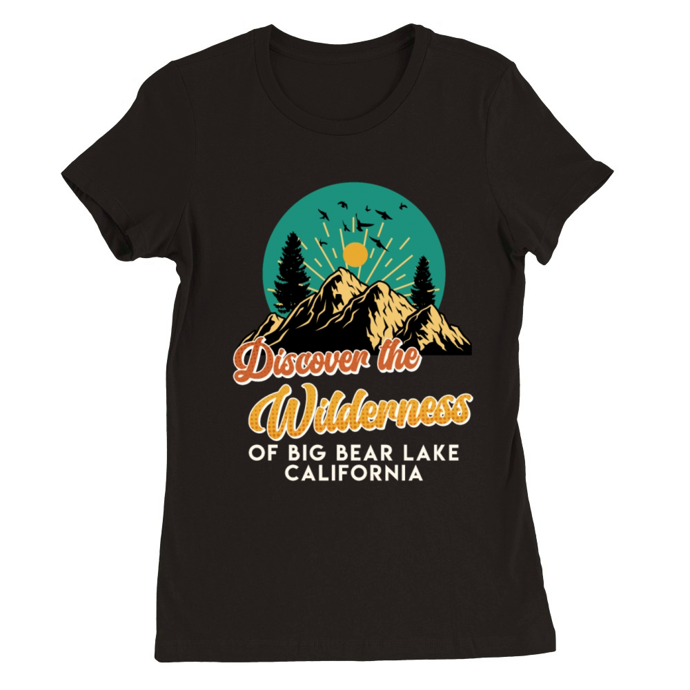 Vintage DISCOVER THE WILDERNESS OF BIG BEAR LAKE Premium Womens Crewneck T-shirt