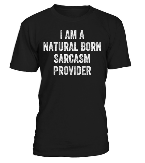 Natural Born Sarcasm Provider Witty Humor Expert T-Shirt Unisex