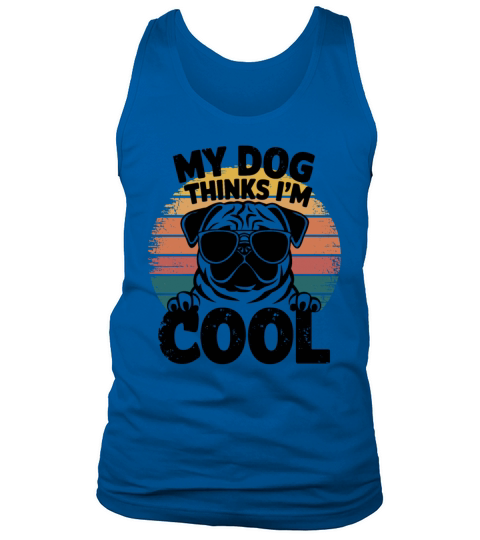 Pug My Dog Thinks Im Cool Tank Top Unisex