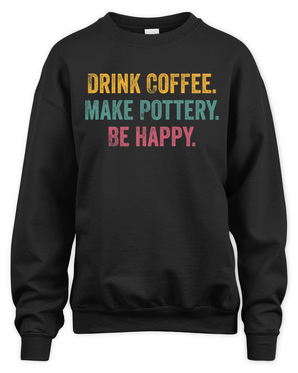 Drink Coffee Make Pottery Be Happy Funny Vintage Unisex Premium Crewneck Sweatshirt