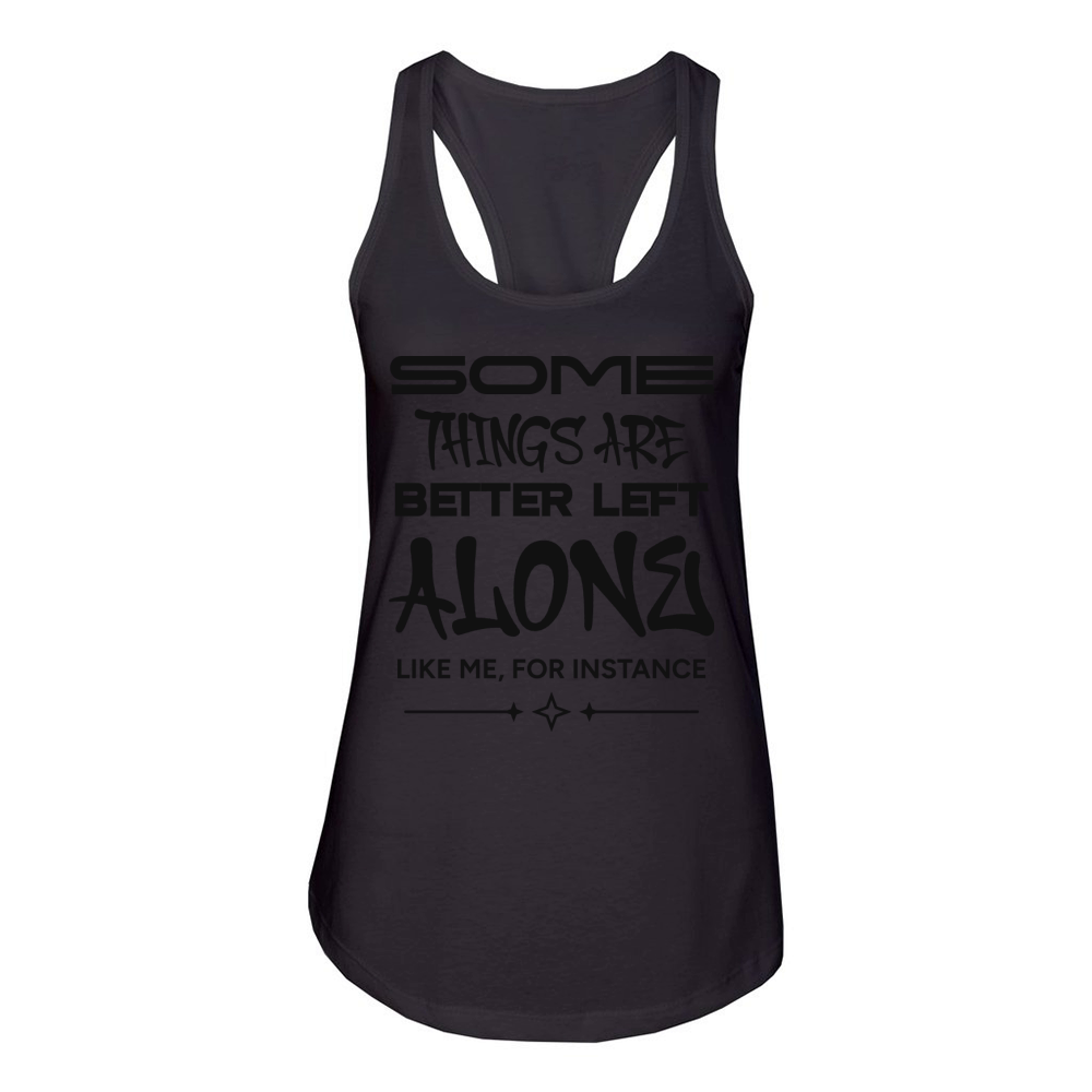 Some Things Are Better Left Alone Like Me Women's Racerback Tank