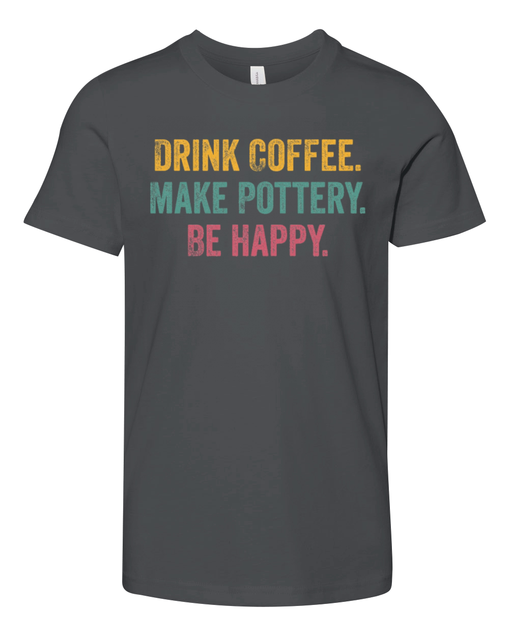 Drink Coffee Make Pottery Be Happy Funny Vintage Youth Unisex Jersey Tee