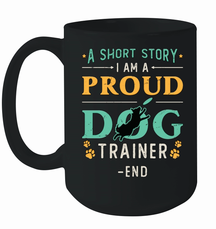 Dog Trainer A Short Story I Am A Proud Dog Owner Ceramic Mug