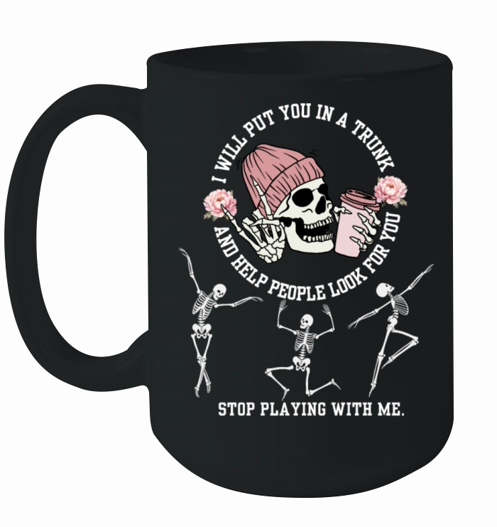 I Will Put You In A Trunk Dont Test Me Funny Sarc Ceramic Mug