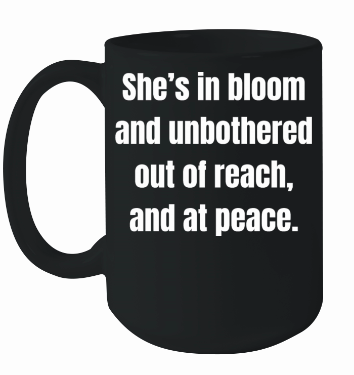 Shes In Bloom And Unbothered Out Of Reach Ceramic Mug