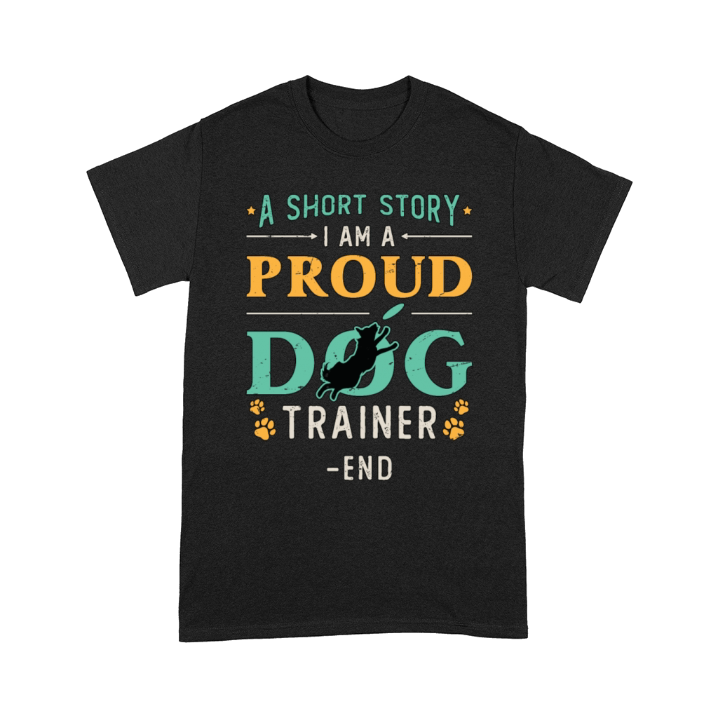 Dog Trainer A Short Story I Am A Proud Dog Owner Comfort T-shirt